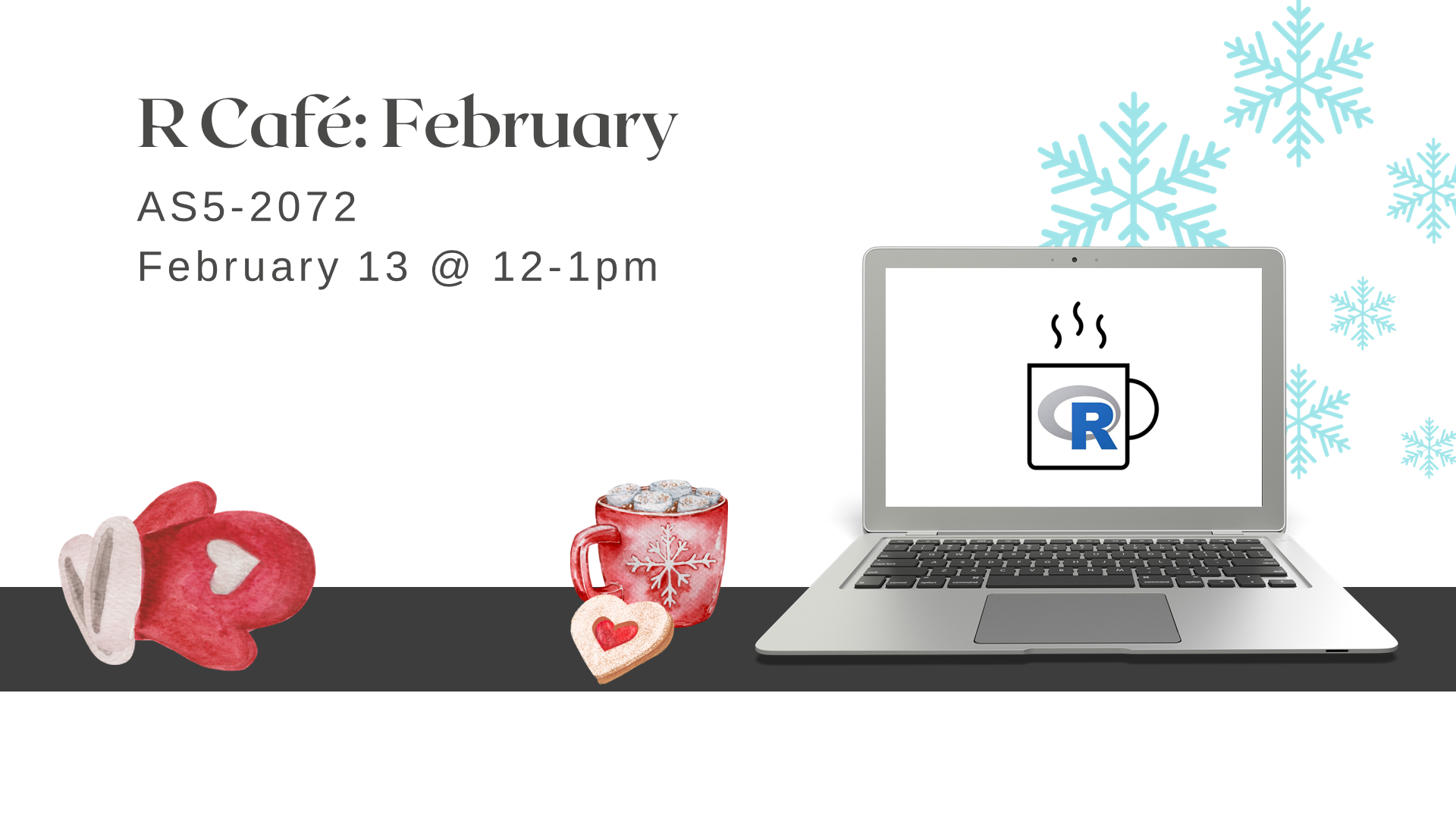 laptop with R Café logo, next to a mug of hot chocolate, mittens, a heart-shaped cookie, and a background of snowflakes with text: R Café February AS5-2072, February 13 at 12 to 1 pm