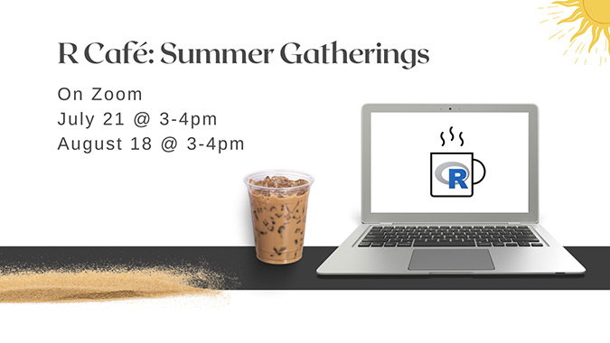 R Café Summer Gatherings: On Zoom, July 21 at 3 to 4 pm and August 18 at 3 to 4 pm. Image of laptop with R Café logo next to an iced coffee