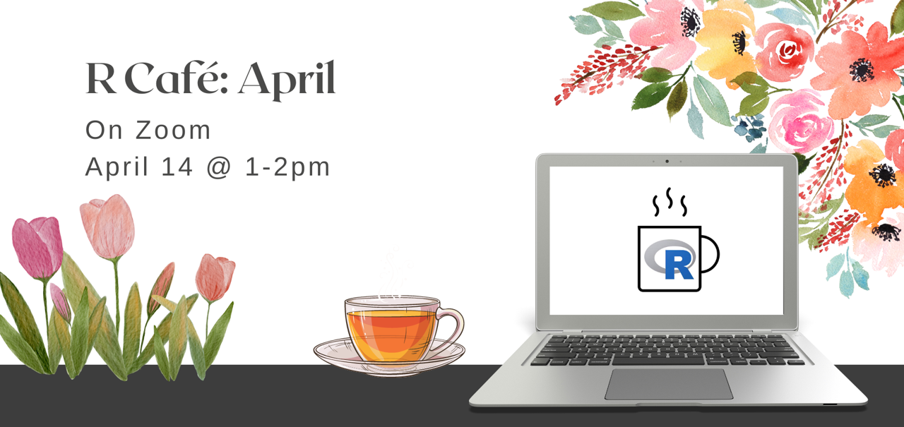 Laptop with R Café logo and cup of tea with floral background and the text: R Café April. On Zoom. April 14 at 1-2pm