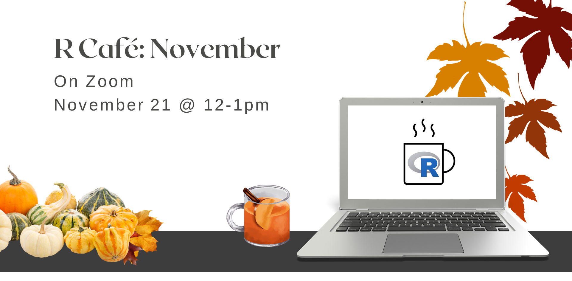 laptop with R Café logo, next to a mug of apple cider, pumpkin, and a background of falling leaves with text: R Café November on Zoom, November 21 at 12 to 1 pm
