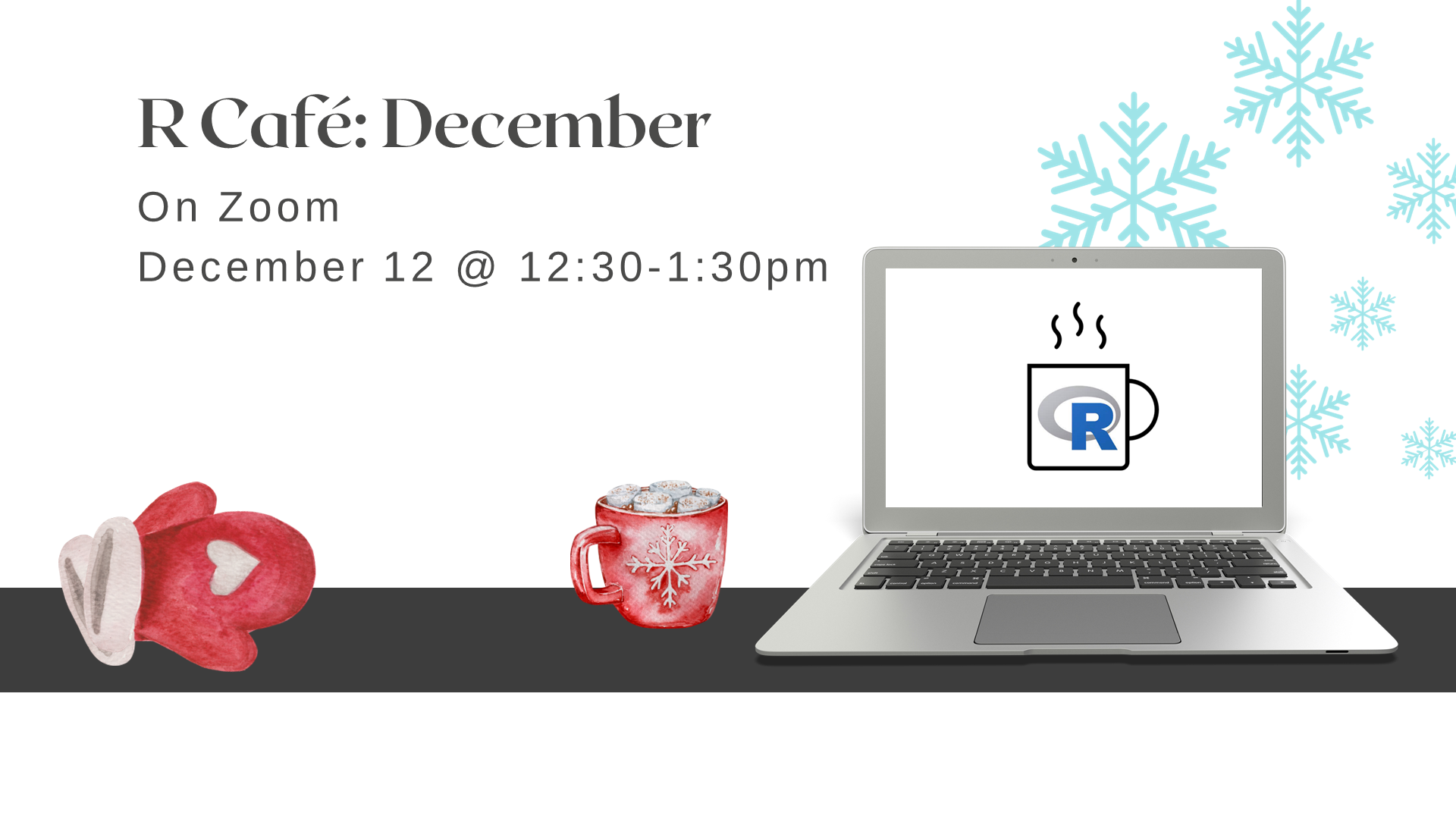 laptop with R Café logo, next to a mug of hot chocolate, mittens, and a background of snowflakes with text: R Café December on Zoom, December 12 at 12:30 to 1:30 pm