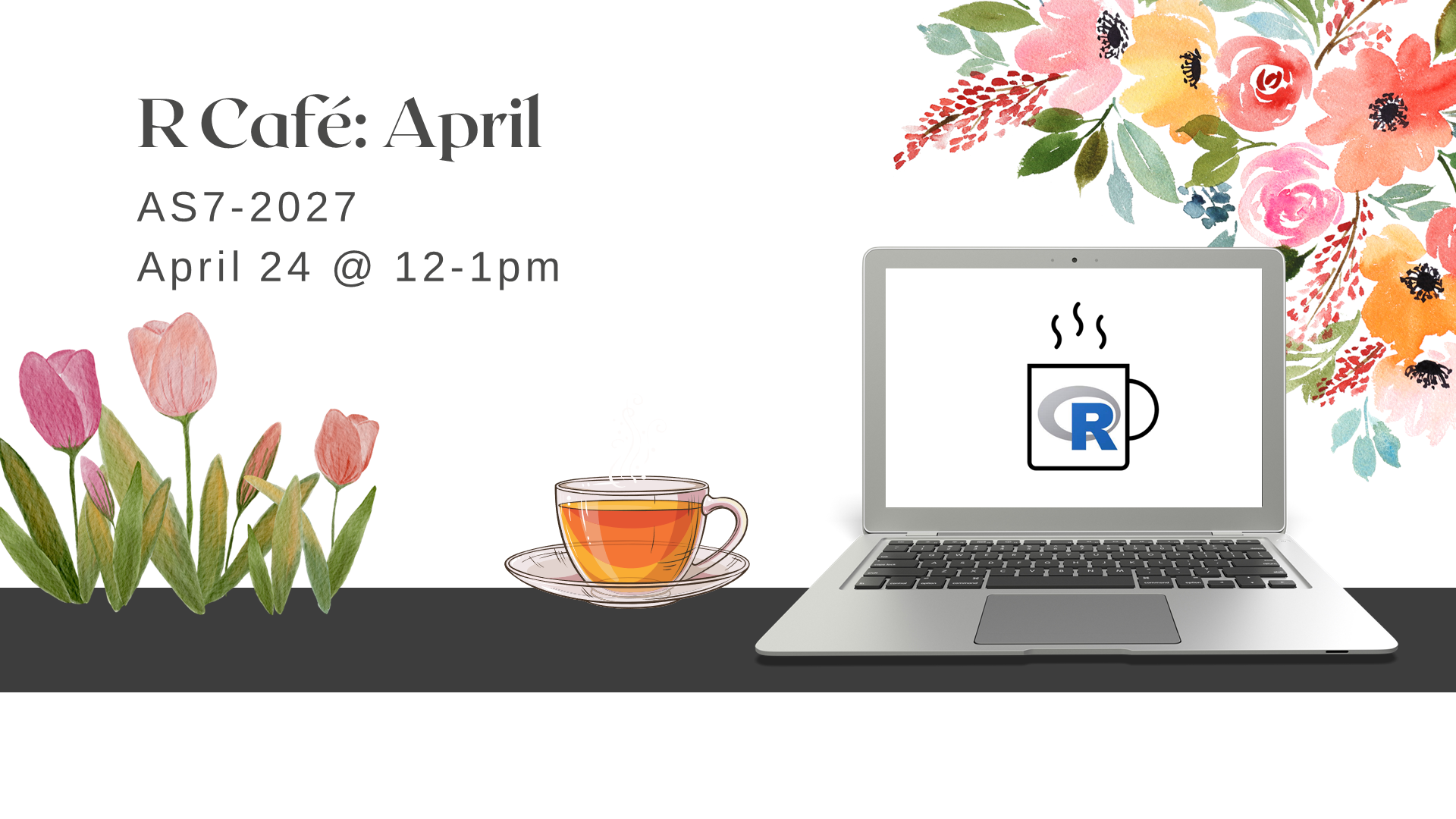 laptop with R Café logo, next to a cup of tea, tulips, and a background of flowers with text: R Café April. AS7-2072, April 24 at 12 to 1 pm