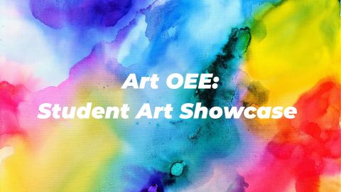 Art OEE: Student Art Showcase